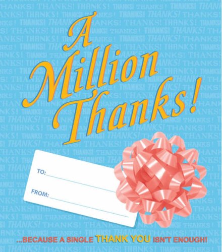 Imagen de archivo de A Million Thanks: .Because a Single Thank You Isnt Enough! a la venta por BookShop4U