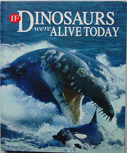 Imagen de archivo de If Dinosaurs Were Alive Today a la venta por SecondSale