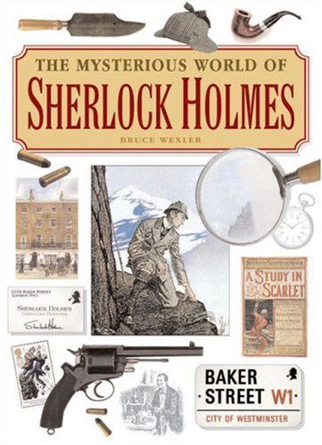Stock image for The Mysterious World of Sherlock Holmes : The Illustrated Guide to the Famous Cases, Infamous Adversaries, and Ingenious Methods of the Great Detective for sale by Better World Books