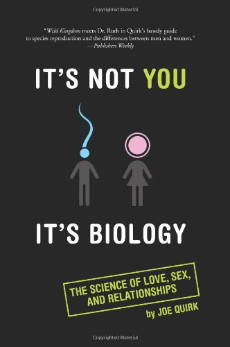 9780762432561: It's Not You It's Biology: The Real Reason Men and Women Are Different: The Science of Love, Sex and Relationships