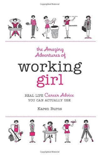 Beispielbild fr The Amazing Adventures of Working Girl : Real-Life Career Advice You Can Actually Use zum Verkauf von Better World Books