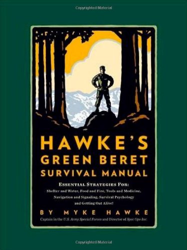 9780762433582: Hawke's Green Beret Survival Manual: Essential Strategies For: Shelter and Water, Food and Fire, Tools and Medicine, Navigation and Signaling, Survival Psychology and Getting Out Alive!