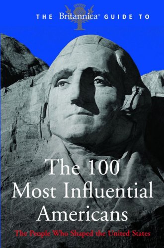 Stock image for The Britannica Guide to The 100 Most Influential Americans : The People Who Shaped the United States for sale by Better World Books