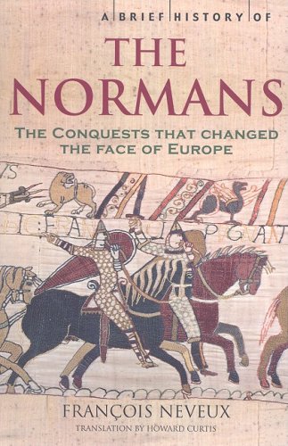 Imagen de archivo de A Brief History of the Normans: The Conquests That Changed the Face of Europe a la venta por Antiquarius Booksellers