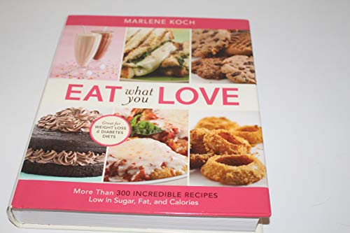 9780762434329: Eat What You Love: More than 300 Incredible Recipes Low in Sugar, Fat, and Calories
