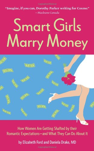 Beispielbild fr Smart Girls Marry Money : How Women Have Been Duped into the Romantic Dream--And How They're Paying for It zum Verkauf von Better World Books