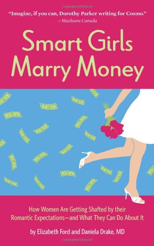 9780762435173: Smart Girls Marry Money: How Women Have Been Duped into the Romantic Dream - and How They're Paying for it