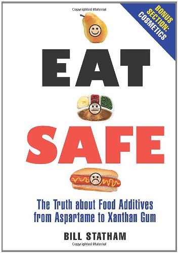 Stock image for Eat Safe : The Truth about Additives from Aspartame to Xanthan Gum for sale by Better World Books