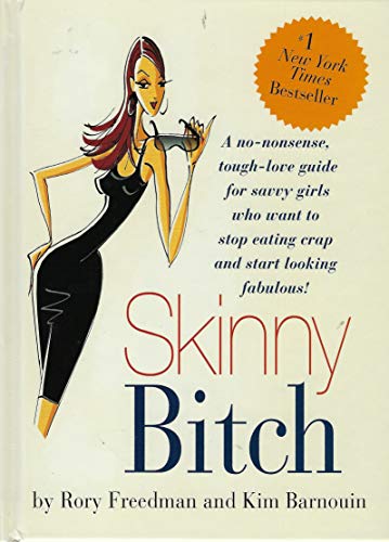 Imagen de archivo de Skinny Bitch: A No-Nonsense, Tough-Love Guide for Savvy Girls Who Want To Stop Eating Crap and Start Looking Fabulous! a la venta por Wonder Book