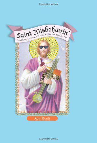 9780762435661: Saint Misbehavin: Modern-Day Saints you'Ve Never Heard of