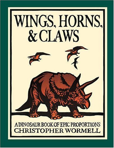 Imagen de archivo de Wings, Horns, and Claws : A Dinosaur Book of Epic Proportions a la venta por Better World Books