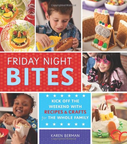 Stock image for Friday Night Bites: Kick off the Weekend with Recipes and Crafts for the Whole Family for sale by Wonder Book