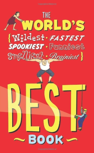 Beispielbild fr The World's Best Book : The Spookiest, Smelliest, Wildest, Oldest, Weirdest, Brainiest, and Funniest Facts zum Verkauf von Better World Books