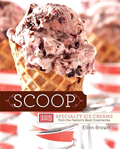 Stock image for Scoop: 125 Specialty Ice Creams from the Nation?s Best Creameries for sale by SecondSale