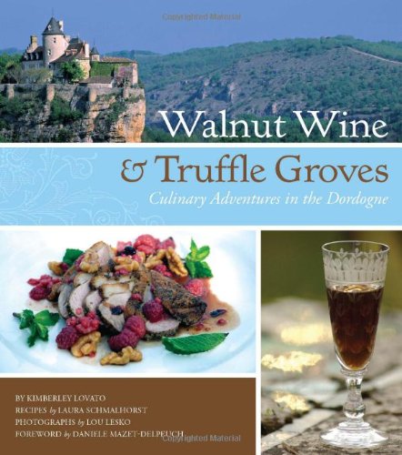 Beispielbild fr Walnut Wine and Truffle Groves: Culinary Adventures in the Dordogne zum Verkauf von Books of the Smoky Mountains