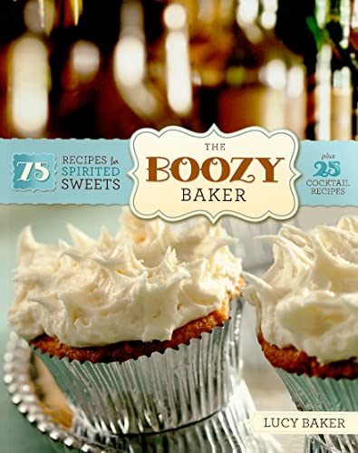 Stock image for The Boozy Baker: 75 Recipes for Spirited Sweets for sale by Your Online Bookstore