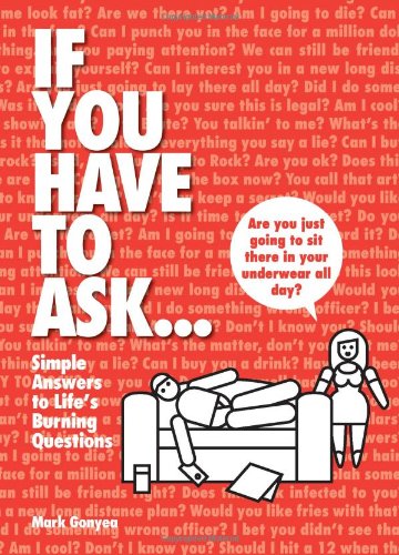 Imagen de archivo de If You Have to Ask.: Simple Answers to Lifes Burning Questions a la venta por Ebooksweb