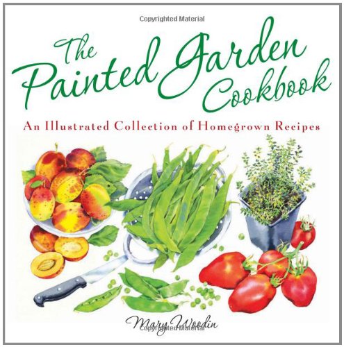 Stock image for The Painted Garden Cookbook: An Illustrated Collection of Homegrown Recipes for sale by WorldofBooks
