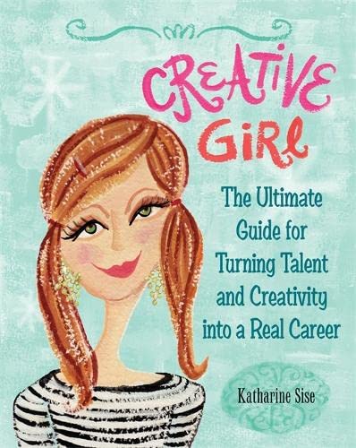 Stock image for Creative Girl: The Ultimate Guide for Turning Talent and Creativity into a Real Career for sale by Your Online Bookstore