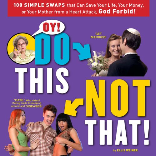 9780762438839: Oy! Do This, Not That!: 100 Simple Swaps That Could Save Your Life, Your Money, or Your Mother from a Heart Attack, God Forbid