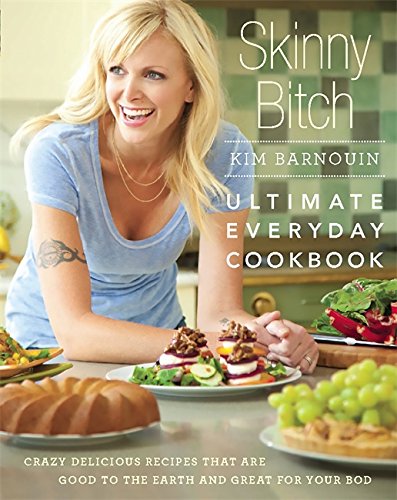 Stock image for Skinny Bitch: Ultimate Everyday Cookbook: Crazy Delicious Recipes that Are Good to the Earth and Great for Your Bod for sale by Gulf Coast Books
