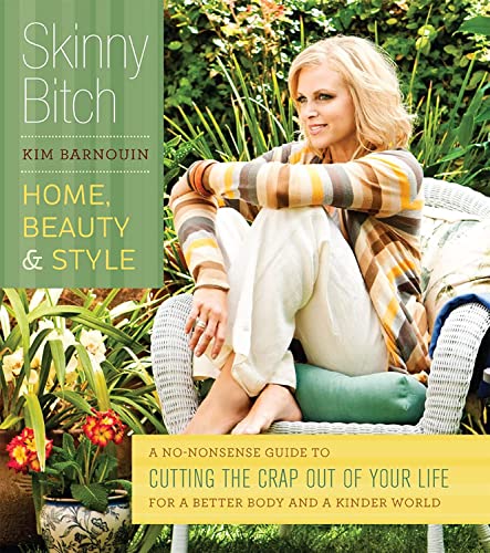 Beispielbild fr Skinny Bitch: The Ultimate Guide to Home, Beauty, and Style: A No-Nonsense Guide to Cutting the Crap Out of Your Life for a Better Body and a Kinder World zum Verkauf von WorldofBooks
