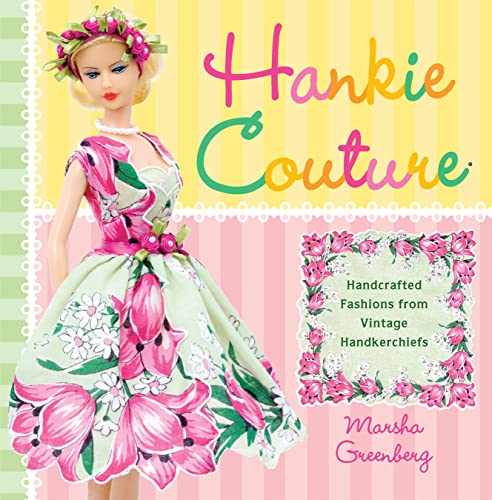 Stock image for Hankie Couture: Hand-Crafted Fashions from Vintage Handkerchiefs for sale by The Happy Book Stack