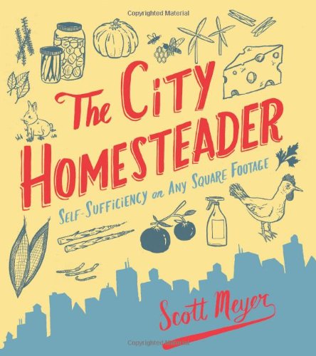 The City Homesteader: Self-Sufficiency on Any Square Footage (9780762440856) by Meyer, Scott