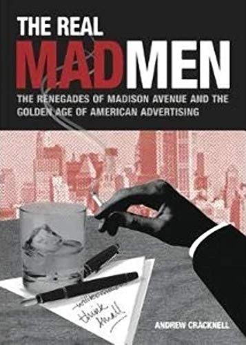 Beispielbild fr The Real Mad Men: The Renegades of Madison Avenue and the Golden Age of Advertising zum Verkauf von Jenson Books Inc