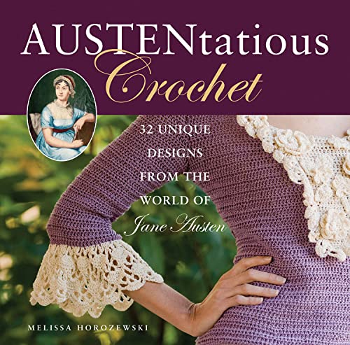 Stock image for Austentatious Crochet: 36 Contemporary Designs from the World of Jane Austen for sale by Goodwill of Colorado
