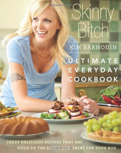 Imagen de archivo de Skinny Bitch: Ultimate Everyday Cookbook: Crazy Delicious Recipes That are Good to the Earth and Great for Your Bod a la venta por ThriftBooks-Dallas
