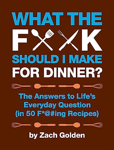 Beispielbild fr What the F*@# Should I Make for Dinner?: The Answers to Life?s Everyday Question (in 50 F*@#ing Recipes) (A What The F* Book) zum Verkauf von Your Online Bookstore