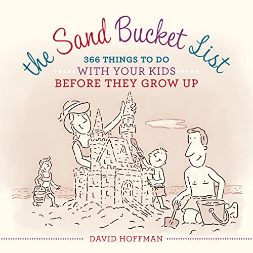 Imagen de archivo de The Sand Bucket List : 366 Things to Do with Your Kids Before They Grow Up a la venta por Better World Books
