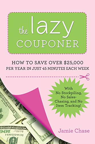 Beispielbild fr The Lazy Couponer: How to Save $25,000 Per Year in Just 45 Minutes Per Week with No Stockpiling, No Item Tracking, and No Sales Chasing! zum Verkauf von SecondSale