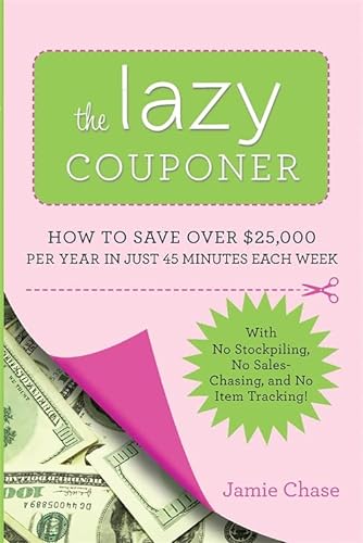 9780762442911: The Lazy Couponer: How to Save $25,000 Per Year in Just 45 Minutes Per Week with No Stockpiling, No Item Tracking, and No Sales Chasing!
