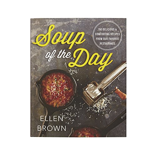 Stock image for Soup of the Day: 150 Delicious and Comforting Recipes from Our Favorite Restaurants for sale by Goodwill of Colorado