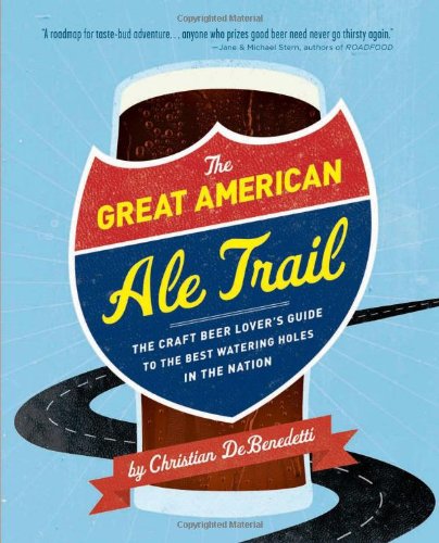 Stock image for The Great American Ale Trail: The Craft Beer Lover's Guide to the Best Watering Holes in the Nation for sale by SecondSale