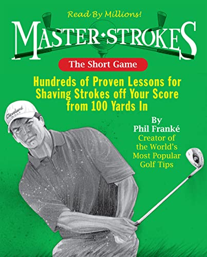 Beispielbild fr Master Strokes : The Short Game - Hundreds of Proven Lessons for Shaving Strokes off Your Score from 100 Yards In zum Verkauf von Better World Books