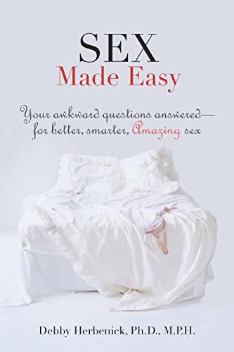 Sex Made Easy: Your Awkward Questions Answered For Better, Smarter, Amazing Sex (9780762444069) by Debby Herbenick