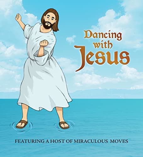 Stock image for Dancing with Jesus: Featuring a Host of Miraculous Moves for sale by Russell Books