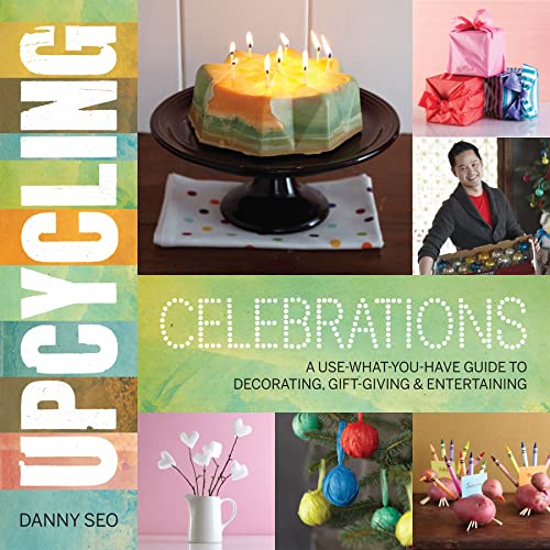 9780762444663: Upcycling Celebrations: A Use-What-You-Have Guide to Decorating, Gift-Giving & Entertaining