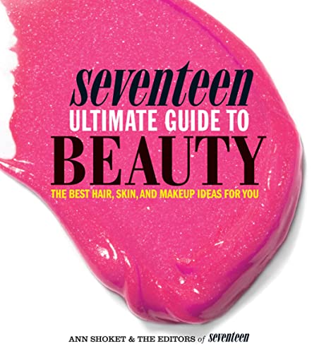 Beispielbild fr Seventeen Ultimate Guide to Beauty : The Best Hair, Skin, Nails and Makeup Ideas for You zum Verkauf von Better World Books