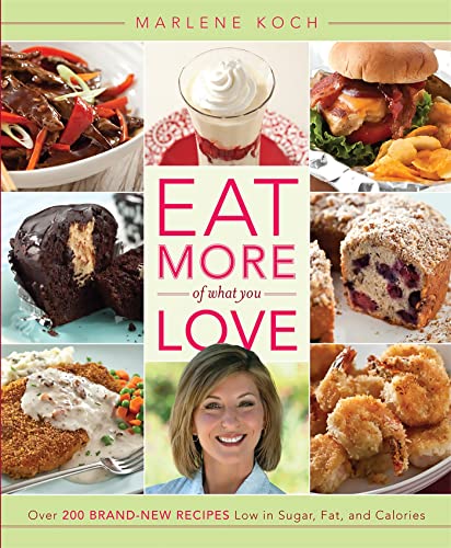 Beispielbild fr Eat More of What You Love : Over 200 Brand-New Recipes Low in Sugar, Fat, and Calories zum Verkauf von Better World Books