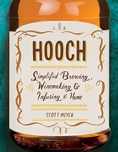 Beispielbild fr Hooch : Simplified Brewing, Winemaking, and Infusing at Home zum Verkauf von Better World Books