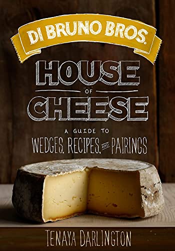Stock image for Di Bruno Bros. House of Cheese : A Guide to Wedges, Recipes, and Pairings for sale by Better World Books