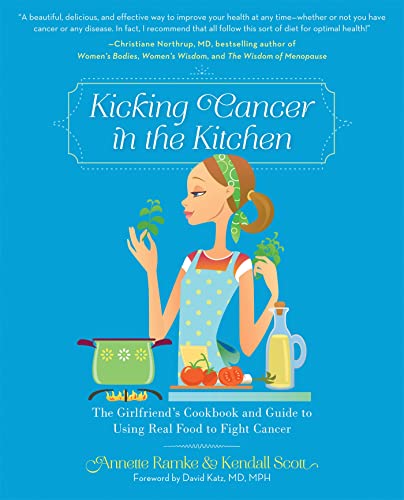 Stock image for Kicking Cancer in the Kitchen: The Girlfriend?s Cookbook and Guide to Using Real Food to Fight Cancer for sale by Your Online Bookstore