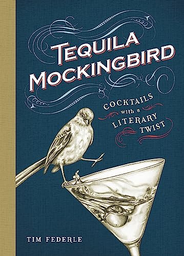 Imagen de archivo de Tequila Mockingbird: Cocktails with a Literary Twist a la venta por Orion Tech