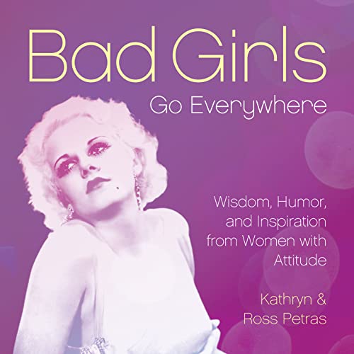 Stock image for Bad Girls Go Everywhere: Wisdom, Humor, and Inspiration from Women with Attitude for sale by WorldofBooks