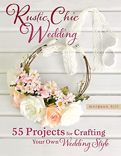 Imagen de archivo de Rustic Chic Wedding: 55 Projects for Crafting Your Own Wedding Style a la venta por WorldofBooks