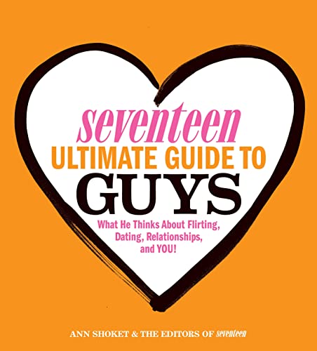 Imagen de archivo de Seventeen Ultimate Guide to Guys: What He Thinks about Flirting, Dating, Relationships, and You! a la venta por SecondSale